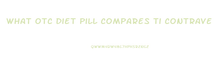 What Otc Diet Pill Compares Ti Contrave