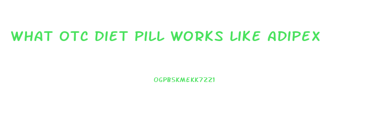 What Otc Diet Pill Works Like Adipex