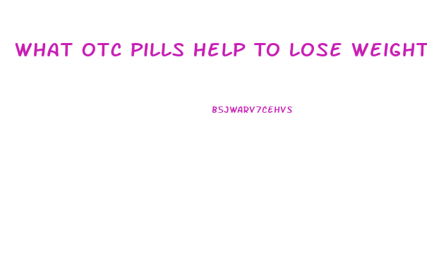 What Otc Pills Help To Lose Weight