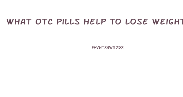 What Otc Pills Help To Lose Weight