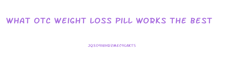 What Otc Weight Loss Pill Works The Best