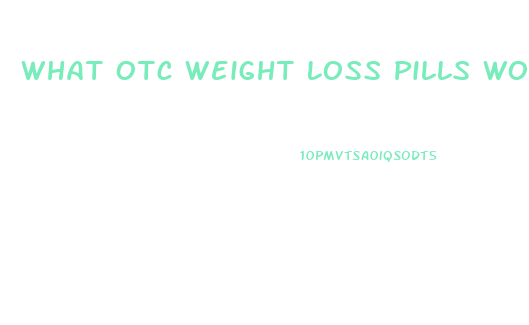 What Otc Weight Loss Pills Work