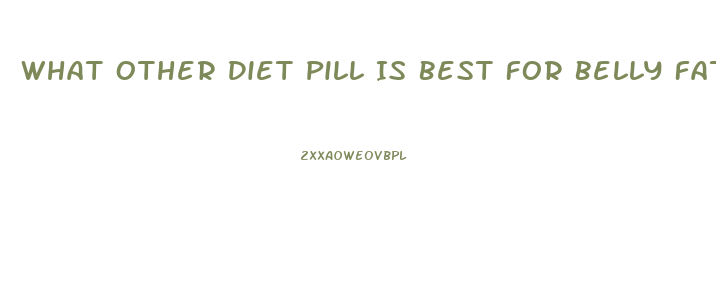 What Other Diet Pill Is Best For Belly Fat