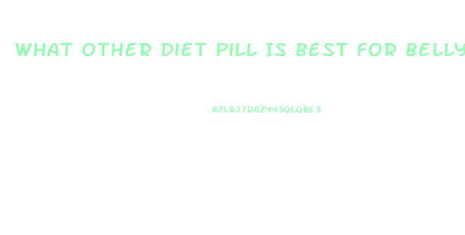 What Other Diet Pill Is Best For Belly Fat