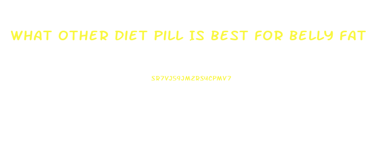 What Other Diet Pill Is Best For Belly Fat