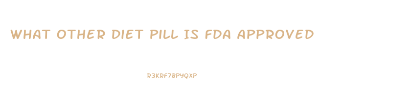 What Other Diet Pill Is Fda Approved