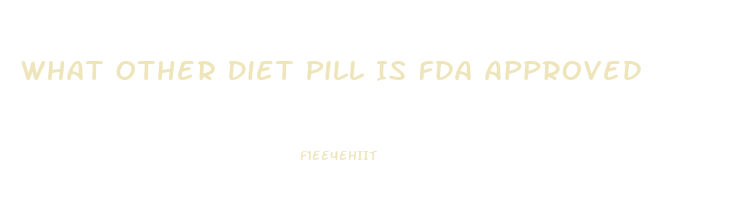 What Other Diet Pill Is Fda Approved