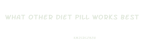 What Other Diet Pill Works Best