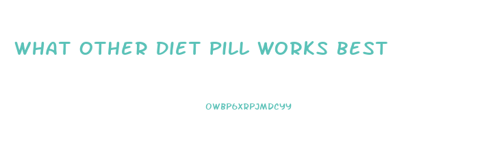 What Other Diet Pill Works Best