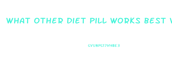 What Other Diet Pill Works Best With Garcinia Cambogia