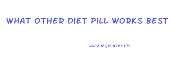 What Other Diet Pill Works Best