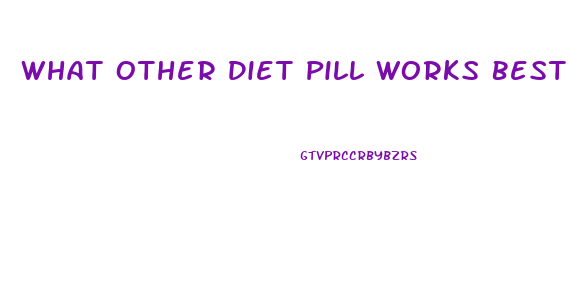 What Other Diet Pill Works Best