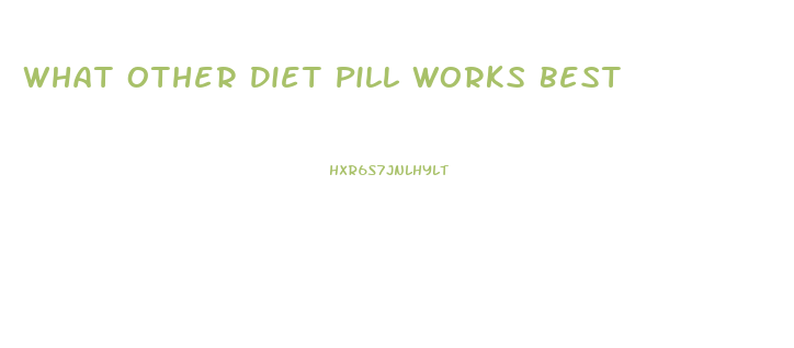 What Other Diet Pill Works Best