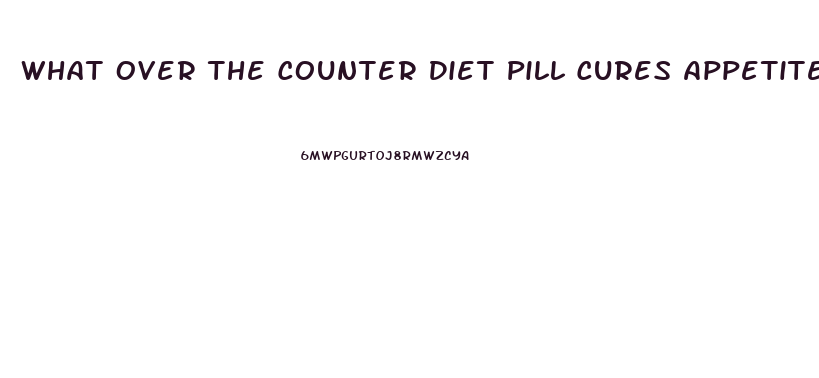 What Over The Counter Diet Pill Cures Appetite