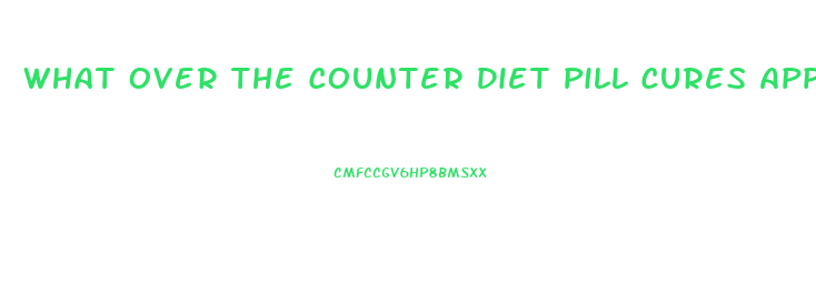 What Over The Counter Diet Pill Cures Appetite