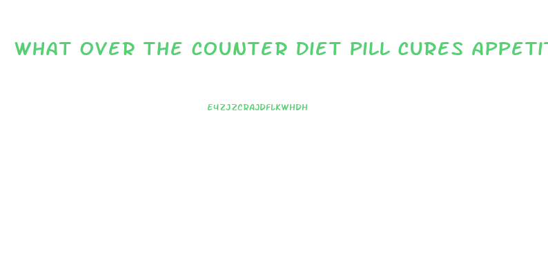 What Over The Counter Diet Pill Cures Appetite