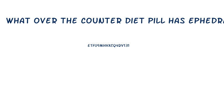 What Over The Counter Diet Pill Has Ephedra In It