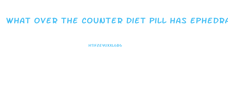 What Over The Counter Diet Pill Has Ephedra In It