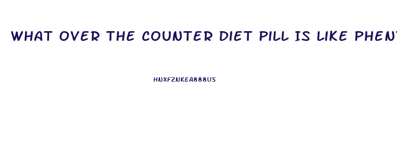 What Over The Counter Diet Pill Is Like Phentermine