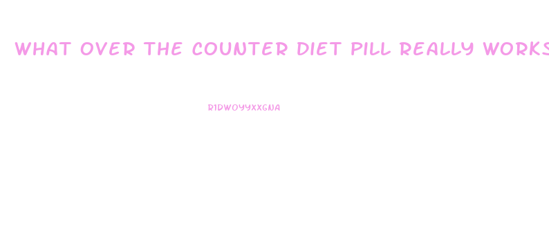 What Over The Counter Diet Pill Really Works