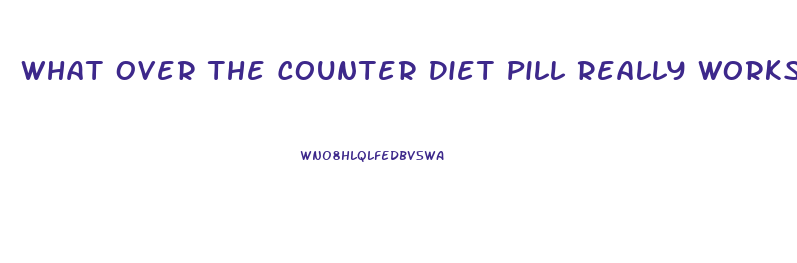 What Over The Counter Diet Pill Really Works