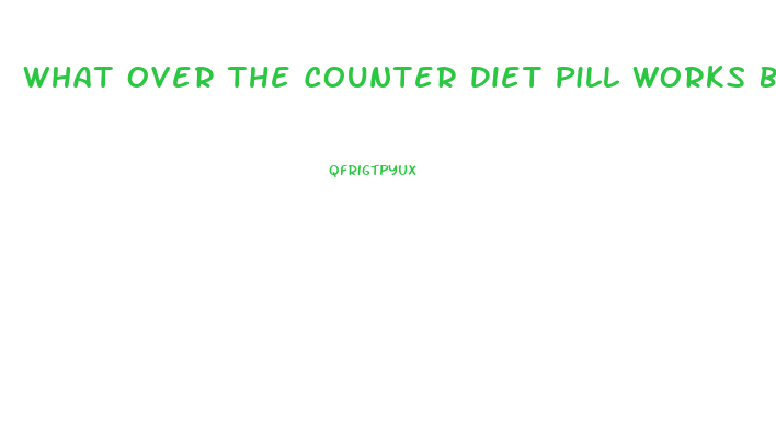 What Over The Counter Diet Pill Works Best