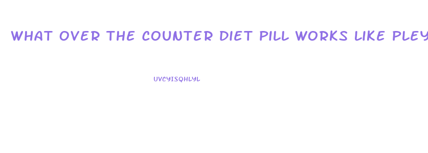 What Over The Counter Diet Pill Works Like Pleygine