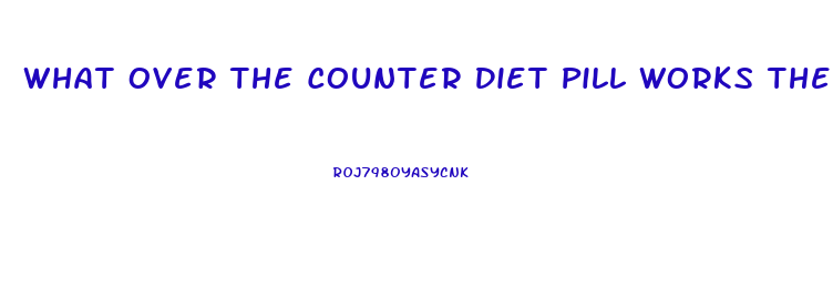 What Over The Counter Diet Pill Works The Best