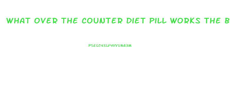 What Over The Counter Diet Pill Works The Best