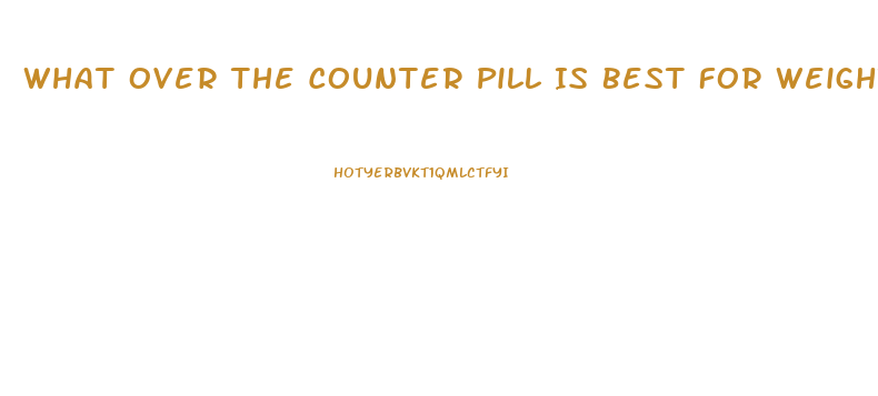 What Over The Counter Pill Is Best For Weight Loss