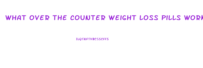 What Over The Counter Weight Loss Pills Work