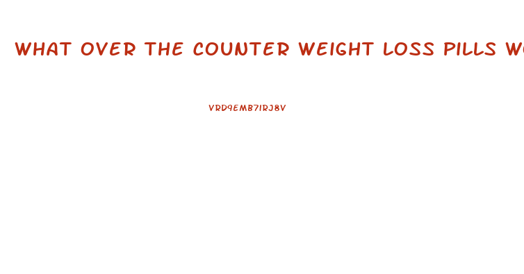 What Over The Counter Weight Loss Pills Work