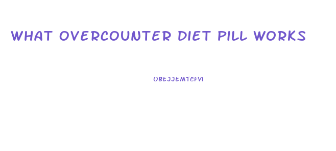 What Overcounter Diet Pill Works