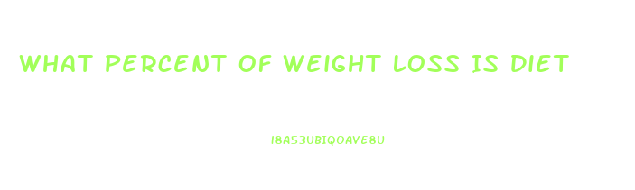 What Percent Of Weight Loss Is Diet