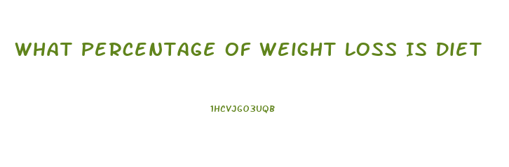 What Percentage Of Weight Loss Is Diet