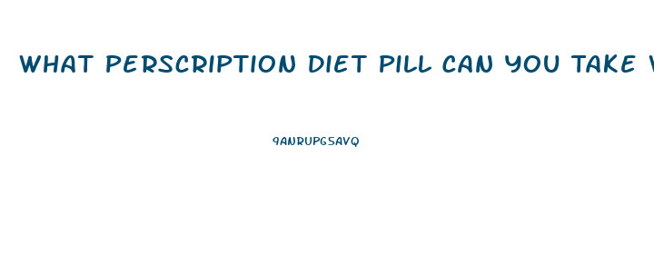 What Perscription Diet Pill Can You Take When You Are On A Break From Phentermine