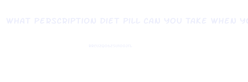 What Perscription Diet Pill Can You Take When You Are On A Break From Phentermine