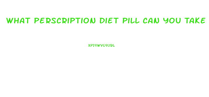 What Perscription Diet Pill Can You Take When You Are On A Break From Phentermine