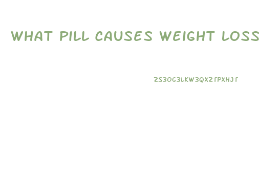 What Pill Causes Weight Loss