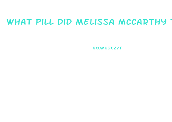What Pill Did Melissa Mccarthy Take To Lose Weight