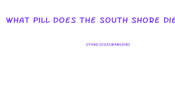 What Pill Does The South Shore Diet Clinic Use