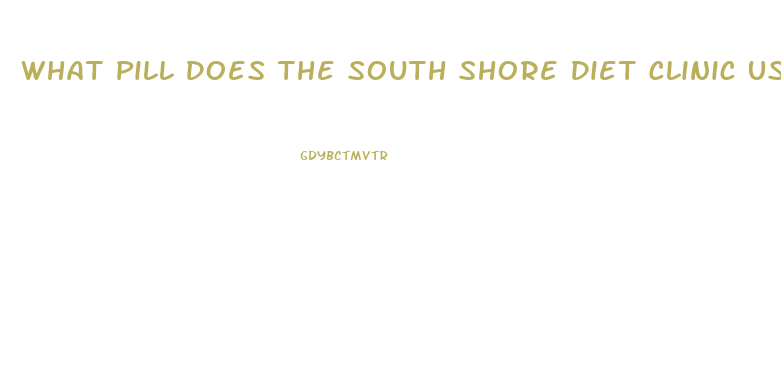 What Pill Does The South Shore Diet Clinic Use