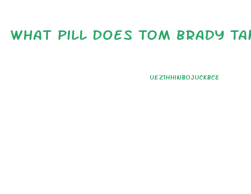 What Pill Does Tom Brady Take As A Diet Supplement