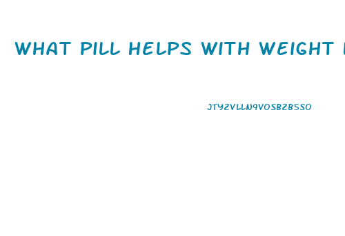 What Pill Helps With Weight Loss