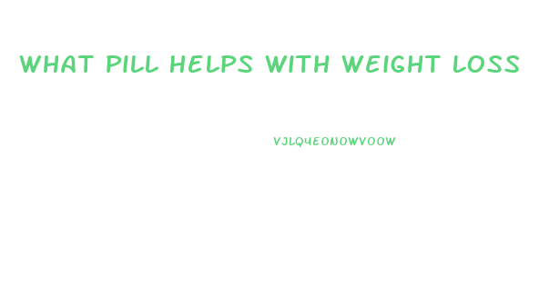 What Pill Helps With Weight Loss