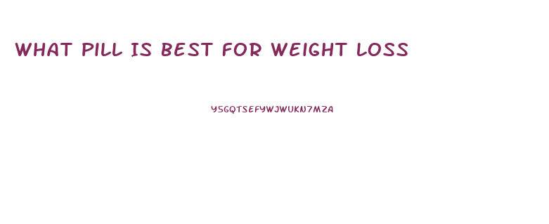 What Pill Is Best For Weight Loss