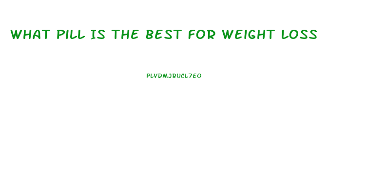 What Pill Is The Best For Weight Loss