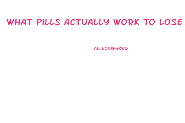 What Pills Actually Work To Lose Weight