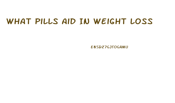 What Pills Aid In Weight Loss