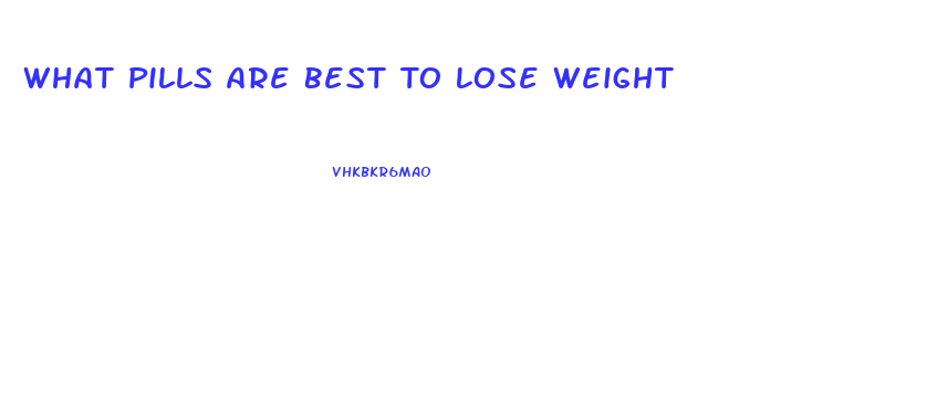What Pills Are Best To Lose Weight